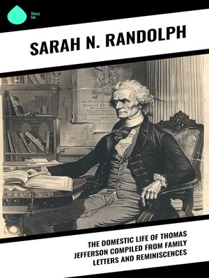 cover image of The Domestic Life of Thomas Jefferson Compiled From Family Letters and Reminiscences